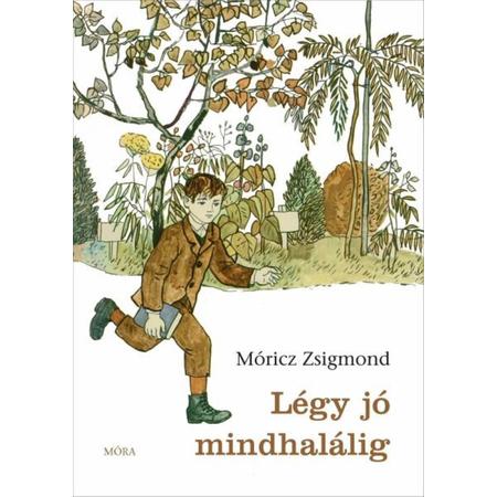 Móricz Zsigmond - Légy jó mindhalálig