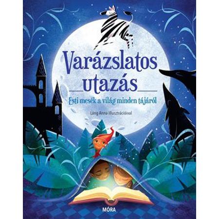 Varázslatos utazás - Esti mesék a világ minden tájáról